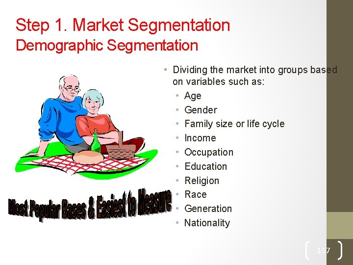 Step 1. Market Segmentation Demographic Segmentation • Dividing the market into groups based on