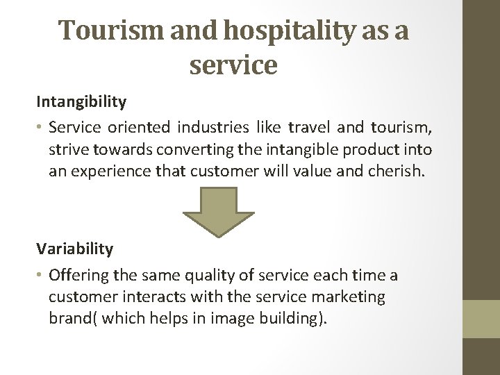 Tourism and hospitality as a service Intangibility • Service oriented industries like travel and