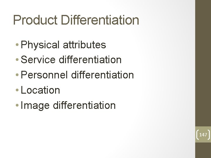 Product Differentiation • Physical attributes • Service differentiation • Personnel differentiation • Location •