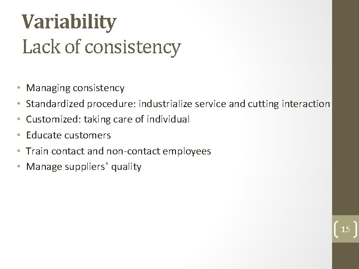 Variability Lack of consistency • • • Managing consistency Standardized procedure: industrialize service and