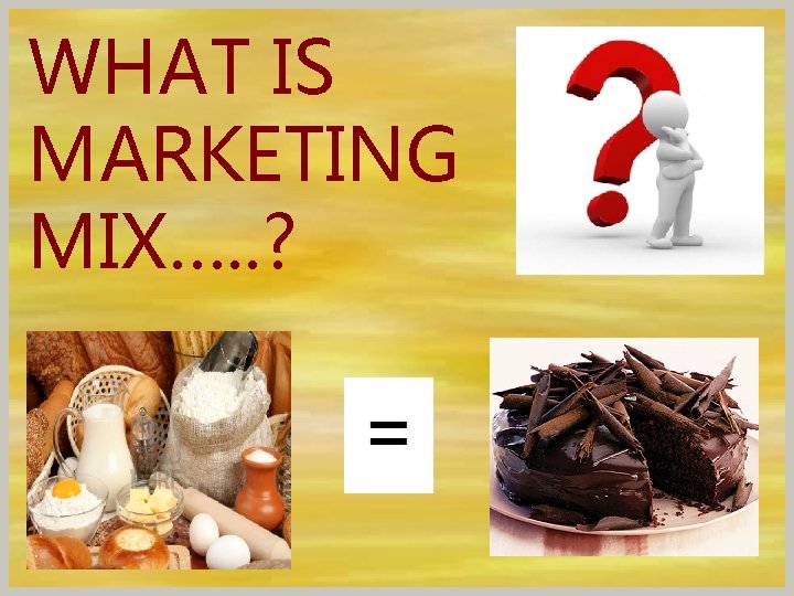 WHAT IS MARKETING MIX…. . ? 