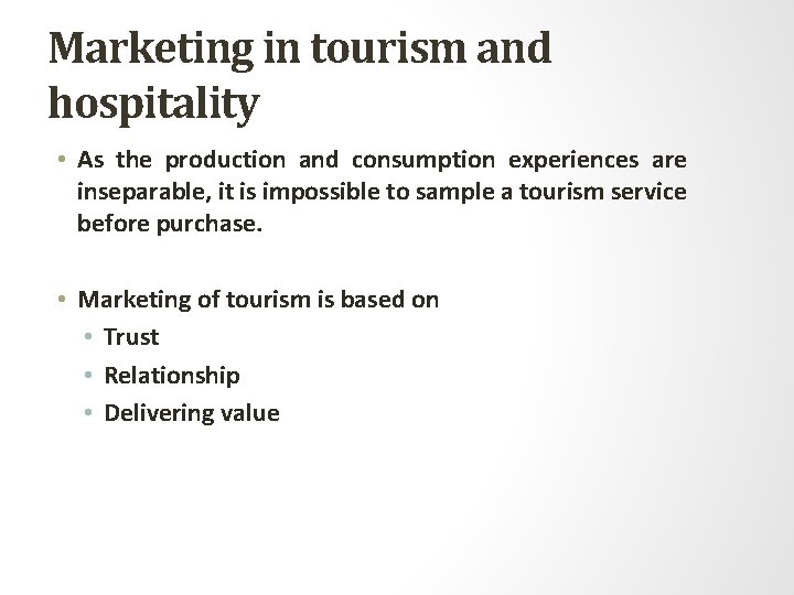 Marketing in tourism and hospitality • As the production and consumption experiences are inseparable,