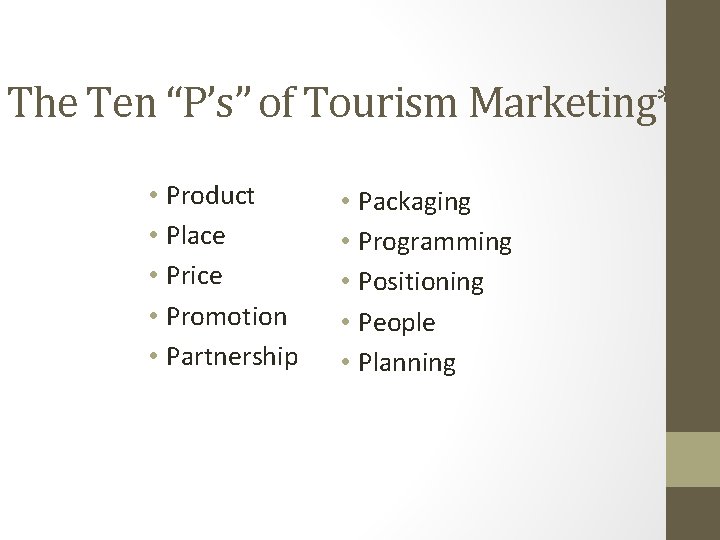 The Ten “P’s” of Tourism Marketing* • Product • Place • Price • Promotion