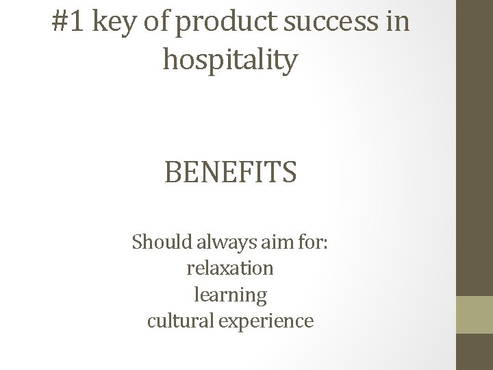#1 key of product success in hospitality BENEFITS Should always aim for: relaxation learning