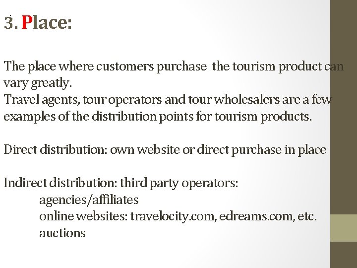 . 3. Place: The place where customers purchase the tourism product can vary greatly.