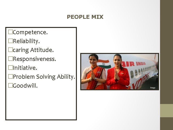 PEOPLE MIX �Competence. �Reliability. �caring Attitude. �Responsiveness. �Initiative. �Problem Solving Ability. �Goodwill. 