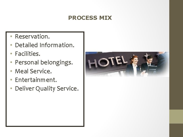 PROCESS MIX • • Reservation. Detailed Information. Facilities. Personal belongings. Meal Service. Entertainment. Deliver