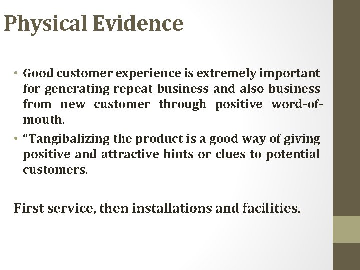Physical Evidence • Good customer experience is extremely important for generating repeat business and