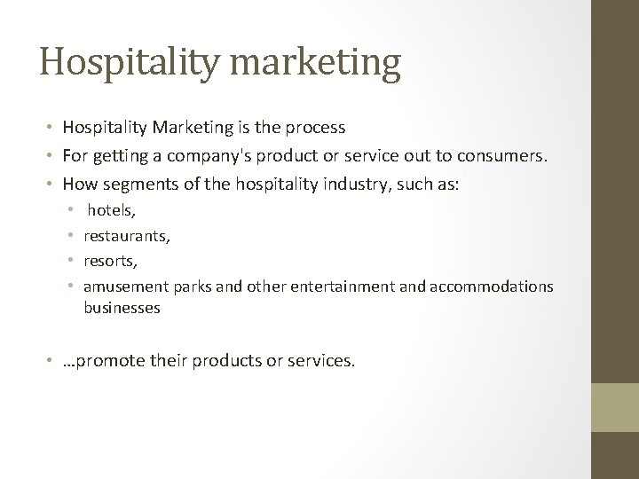 Hospitality marketing • Hospitality Marketing is the process • For getting a company's product