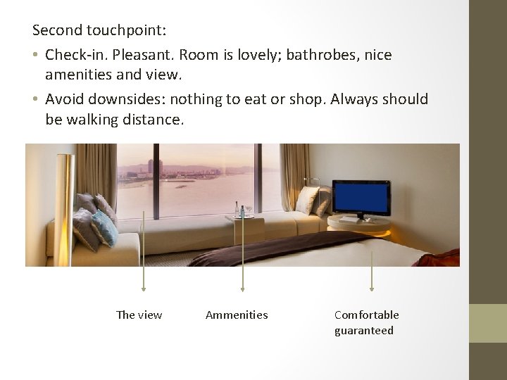 Second touchpoint: • Check-in. Pleasant. Room is lovely; bathrobes, nice amenities and view. •