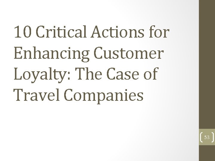 10 Critical Actions for Enhancing Customer Loyalty: The Case of Travel Companies 53 