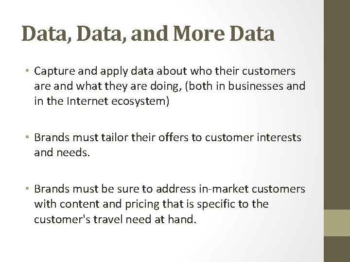 Data, and More Data • Capture and apply data about who their customers are