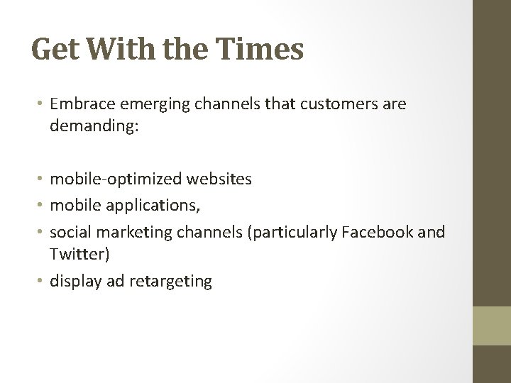 Get With the Times • Embrace emerging channels that customers are demanding: • mobile-optimized