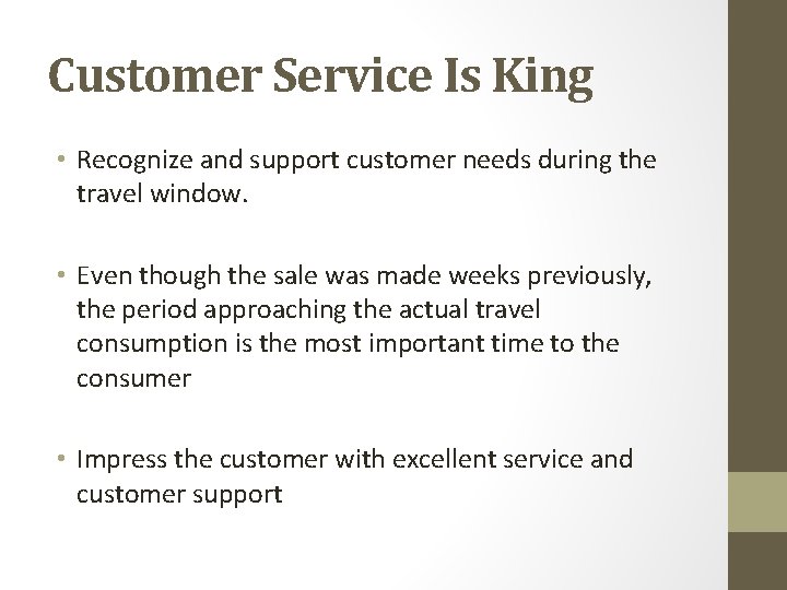 Customer Service Is King • Recognize and support customer needs during the travel window.