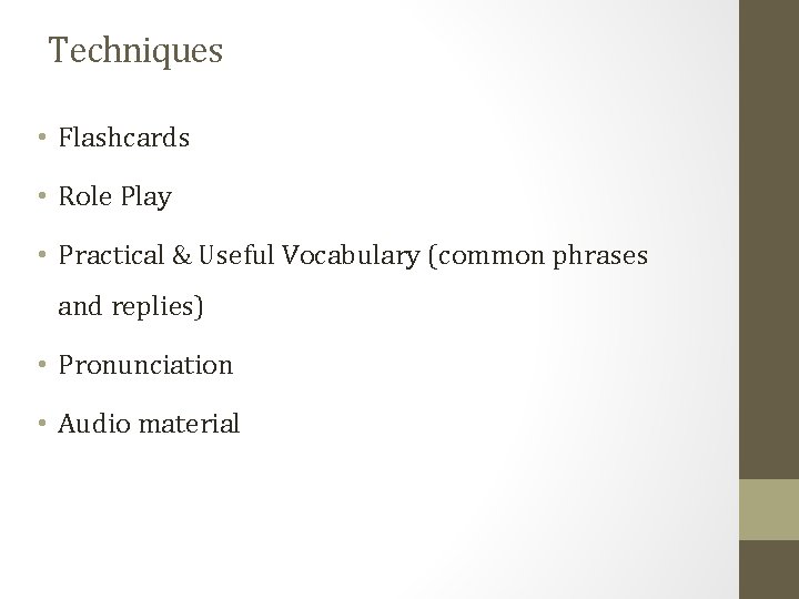 Techniques • Flashcards • Role Play • Practical & Useful Vocabulary (common phrases and