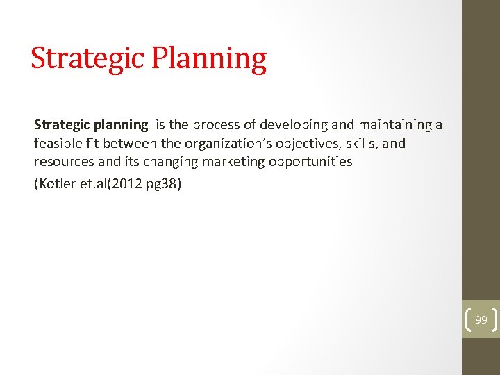 Strategic Planning Strategic planning is the process of developing and maintaining a feasible fit