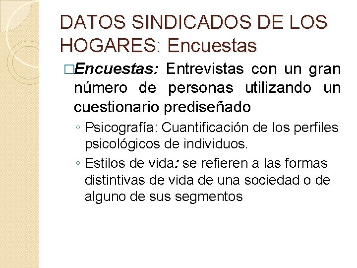 DATOS SINDICADOS DE LOS HOGARES: Encuestas �Encuestas: Entrevistas con un gran número de personas