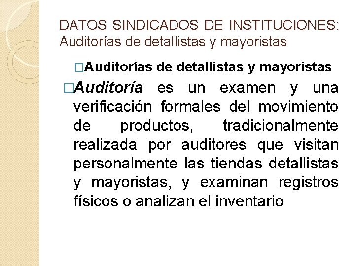 DATOS SINDICADOS DE INSTITUCIONES: Auditorías de detallistas y mayoristas �Auditoría de detallistas y mayoristas