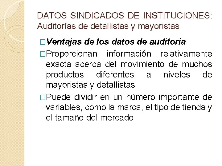 DATOS SINDICADOS DE INSTITUCIONES: Auditorías de detallistas y mayoristas �Ventajas de los datos de