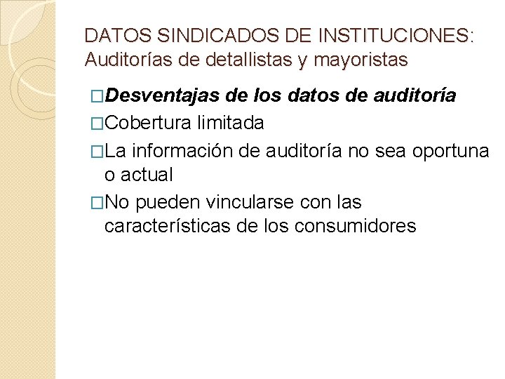 DATOS SINDICADOS DE INSTITUCIONES: Auditorías de detallistas y mayoristas �Desventajas de los datos de