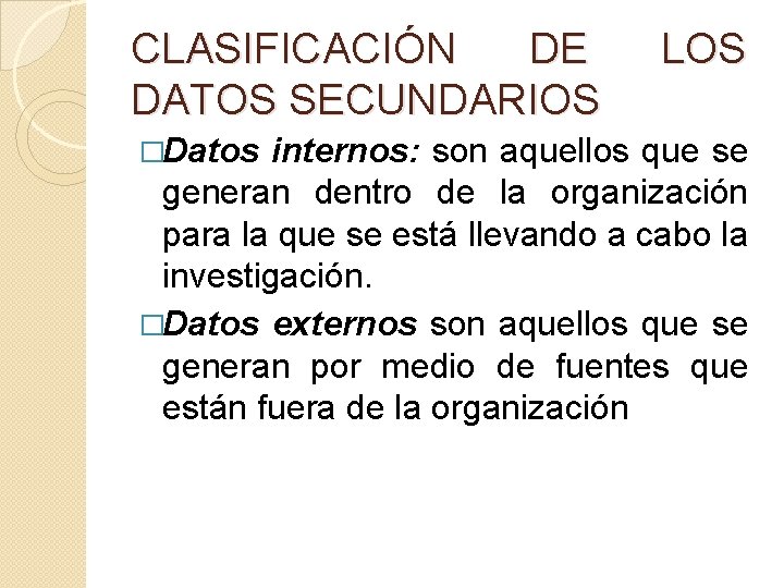 CLASIFICACIÓN DE DATOS SECUNDARIOS �Datos LOS internos: son aquellos que se generan dentro de