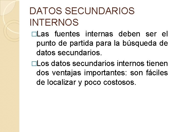 DATOS SECUNDARIOS INTERNOS �Las fuentes internas deben ser el punto de partida para la