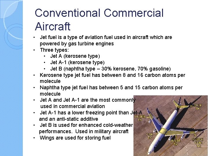 Conventional Commercial Aircraft • Jet fuel is a type of aviation fuel used in