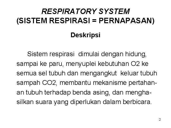 RESPIRATORY SYSTEM (SISTEM RESPIRASI = PERNAPASAN) Deskripsi Sistem respirasi dimulai dengan hidung, sampai ke