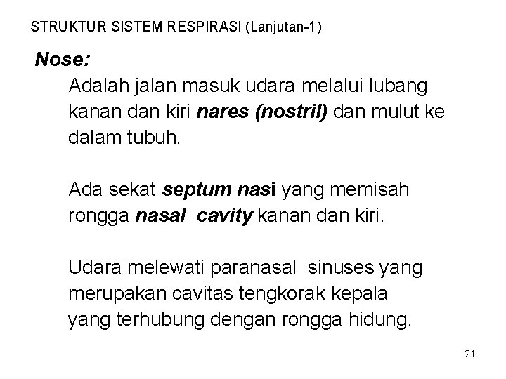 STRUKTUR SISTEM RESPIRASI (Lanjutan-1) Nose: Adalah jalan masuk udara melalui lubang kanan dan kiri