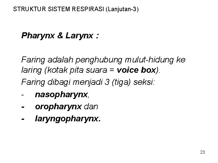 STRUKTUR SISTEM RESPIRASI (Lanjutan-3) Pharynx & Larynx : Faring adalah penghubung mulut-hidung ke laring