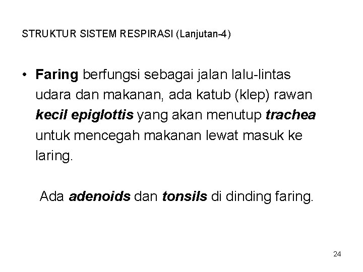 STRUKTUR SISTEM RESPIRASI (Lanjutan-4) • Faring berfungsi sebagai jalan lalu-lintas udara dan makanan, ada