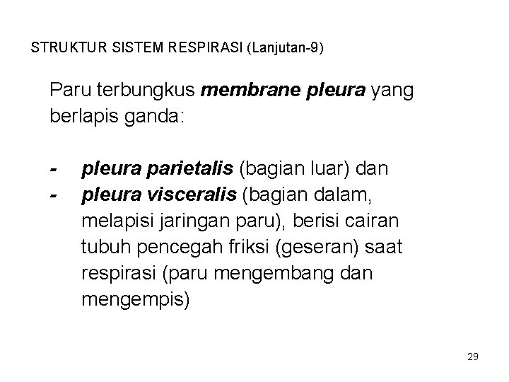 STRUKTUR SISTEM RESPIRASI (Lanjutan-9) Paru terbungkus membrane pleura yang berlapis ganda: - pleura parietalis