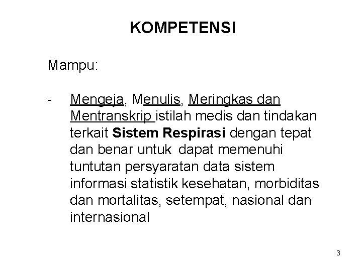 KOMPETENSI Mampu: - Mengeja, Menulis, Meringkas dan Mentranskrip istilah medis dan tindakan terkait Sistem