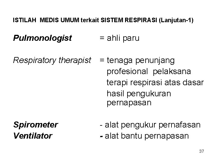 ISTILAH MEDIS UMUM terkait SISTEM RESPIRASI (Lanjutan-1) Pulmonologist = ahli paru Respiratory therapist =