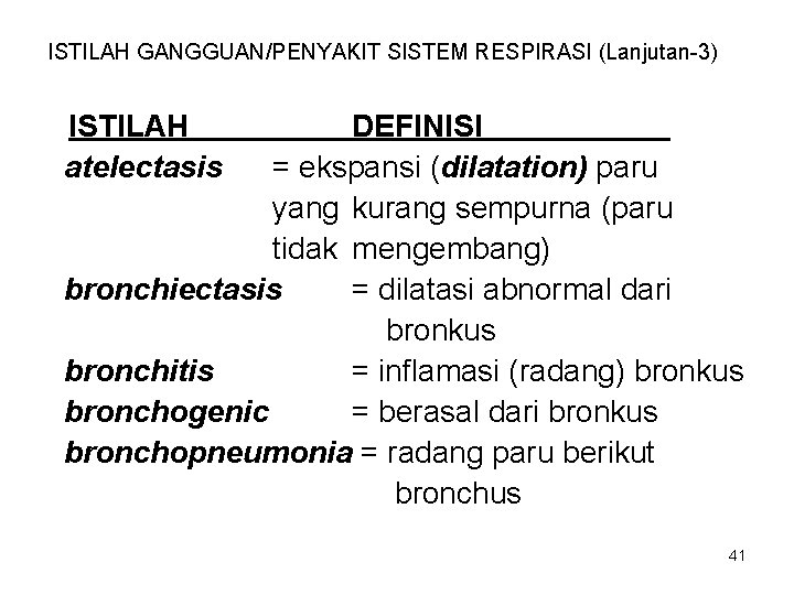 ISTILAH GANGGUAN/PENYAKIT SISTEM RESPIRASI (Lanjutan-3) ISTILAH atelectasis DEFINISI = ekspansi (dilatation) paru yang kurang