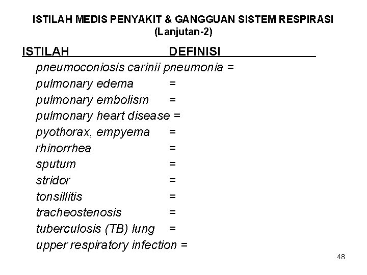 ISTILAH MEDIS PENYAKIT & GANGGUAN SISTEM RESPIRASI (Lanjutan-2) ISTILAH DEFINISI pneumoconiosis carinii pneumonia =