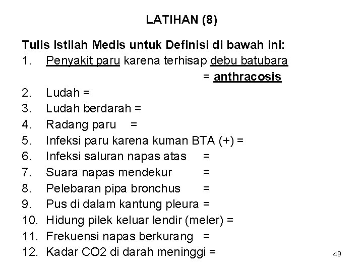 LATIHAN (8) Tulis Istilah Medis untuk Definisi di bawah ini: 1. Penyakit paru karena