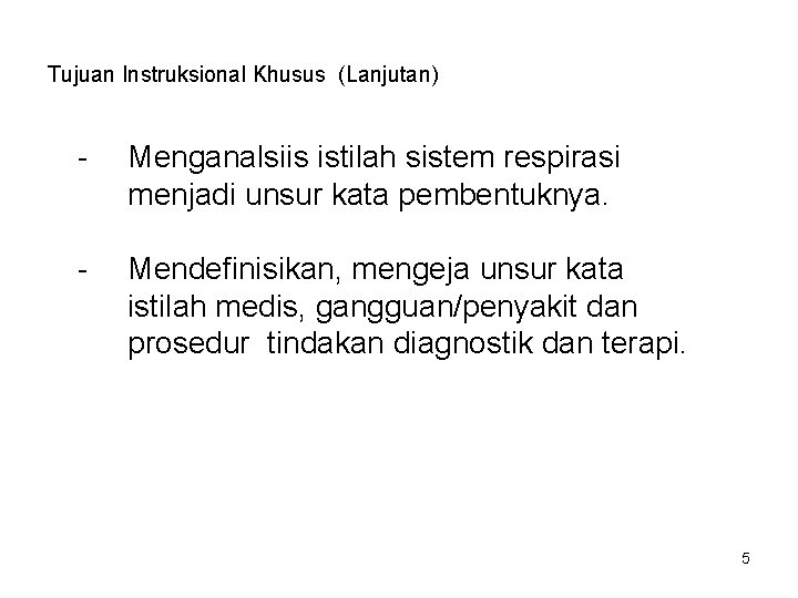 Tujuan Instruksional Khusus (Lanjutan) - Menganalsiis istilah sistem respirasi menjadi unsur kata pembentuknya. -