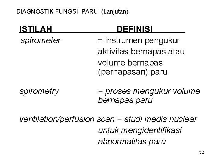 DIAGNOSTIK FUNGSI PARU (Lanjutan) ISTILAH spirometer DEFINISI = instrumen pengukur aktivitas bernapas atau volume