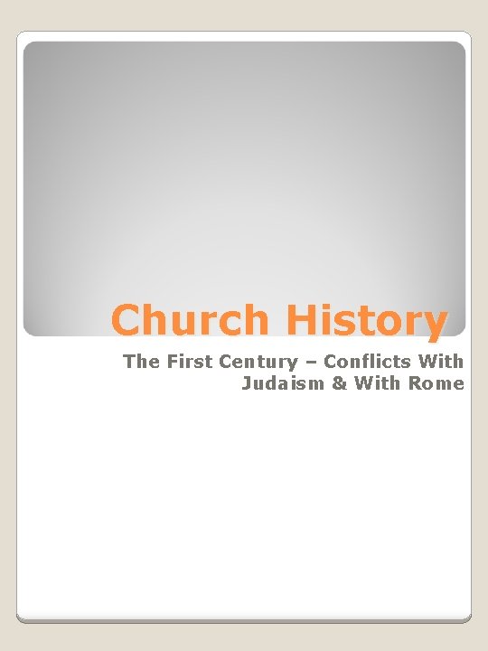 Church History The First Century – Conflicts With Judaism & With Rome 