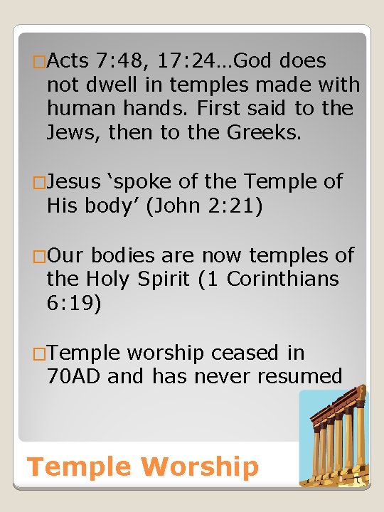 �Acts 7: 48, 17: 24…God does not dwell in temples made with human hands.