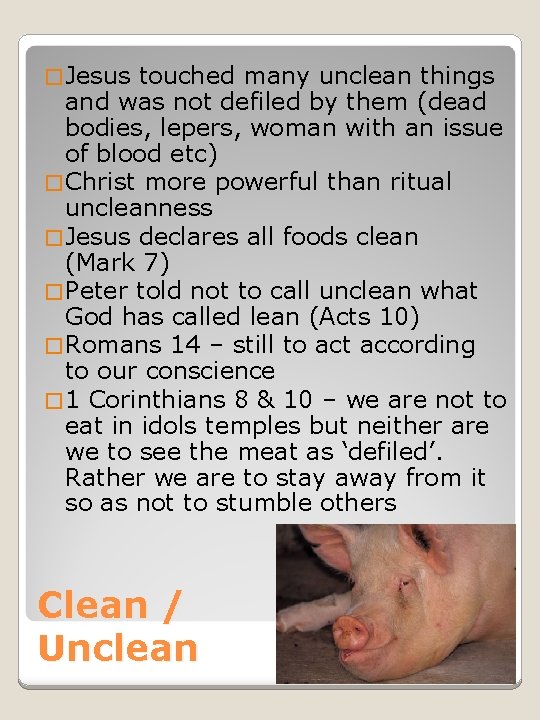 � Jesus touched many unclean things and was not defiled by them (dead bodies,