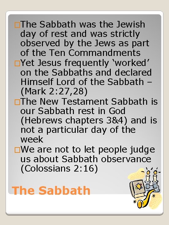 �The Sabbath was the Jewish day of rest and was strictly observed by the