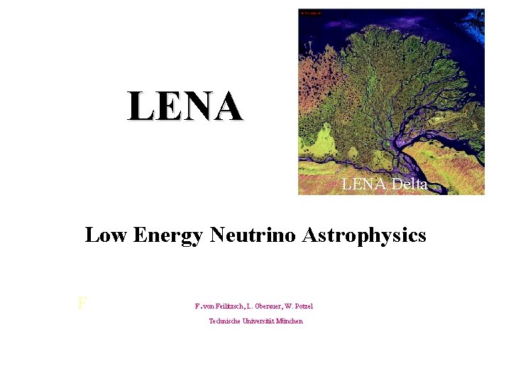 LENA Delta Low Energy Neutrino Astrophysics F F. von Feilitzsch, L. Oberauer, W. Potzel