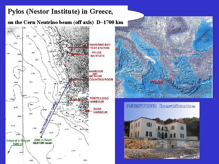 Pylos (Nestor Institute) in Greece, on the Cern Neutrino beam (off axis) D~1700 km