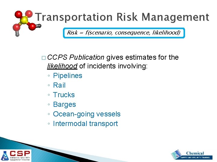 Transportation Risk Management Risk = f(scenario, consequence, likelihood) � CCPS Publication gives estimates for Transportation Risk Management Risk = f(scenario, consequence, likelihood) � CCPS Publication gives estimates for