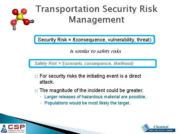 Transportation Security Risk Management Security Risk = f(consequence, vulnerability, threat) Is similar to safety Transportation Security Risk Management Security Risk = f(consequence, vulnerability, threat) Is similar to safety