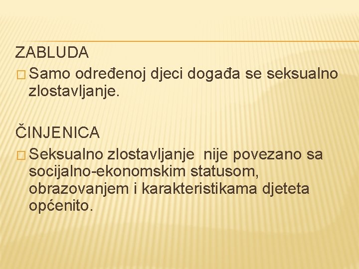 ZABLUDA � Samo određenoj djeci događa se seksualno zlostavljanje. ČINJENICA � Seksualno zlostavljanje nije