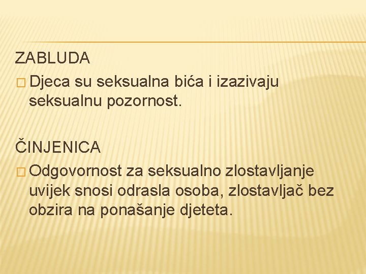 ZABLUDA � Djeca su seksualna bića i izazivaju seksualnu pozornost. ČINJENICA � Odgovornost za