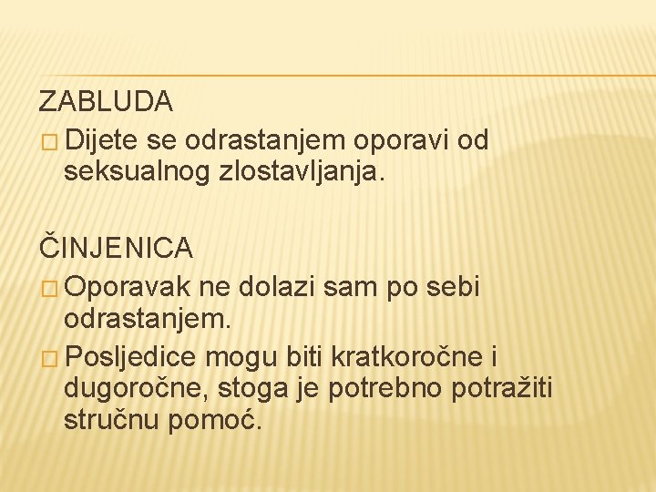 ZABLUDA � Dijete se odrastanjem oporavi od seksualnog zlostavljanja. ČINJENICA � Oporavak ne dolazi ZABLUDA � Dijete se odrastanjem oporavi od seksualnog zlostavljanja. ČINJENICA � Oporavak ne dolazi